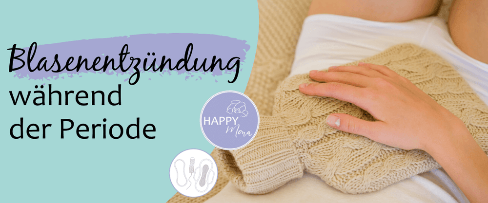 Blasenentzündung während der Periode | Happy Mona